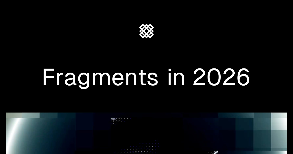 Fragments in 2026 — Fragments